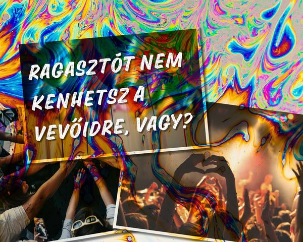 Ragasztót nem kenhetsz a vevőidre, vagy?