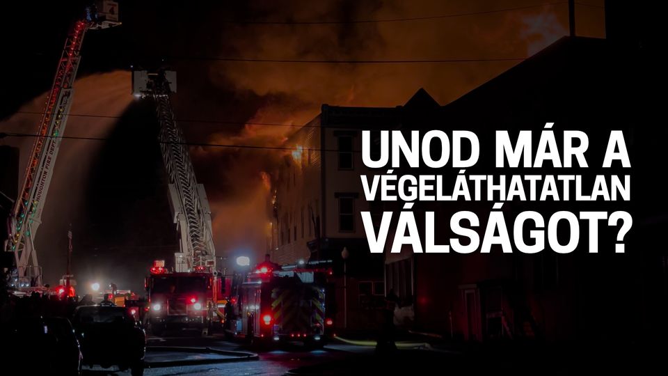 Unod már a végeláthatatlan válságot?